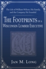 Image for The Footprints of a Wisconsin Lumber Executive : The Life of William Wilson, His Family, and the Company He Founded