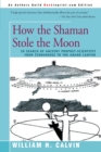 Image for How the Shaman Stole the Moon : In Search of Ancient Prophet-Scientists from Stonehenge to the Grand Canyon