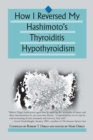 Image for How I Reversed My Hashimoto&#39;s Thyroiditis Hypothyroidism