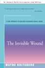 Image for The Invisible Wound : A New Approach to Healing Childhood Sexual Abuse