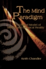 Image for The mind paradigm  : a unified model of mental and physical reality