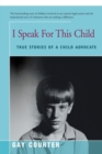 Image for I Speak for This Child : True Stories of a Child Advocate