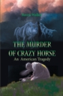 Image for The Murder of Crazy Horse : An American Tragedy