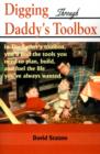 Image for Digging Through Daddy&#39;s Toolbox : In the Father&#39;s Toolbox, You&#39;ll Find the Tools You Need to Plan, Build, and Fuel the Life You&#39;ve Always Wanted