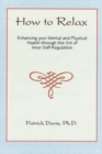 Image for How to Relax : Enhancing You Mental and Physical Health Through the Art of Inner Self-Regulation