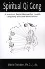 Image for Spiritual Qi Gong : A Practical Taoist Manual for Health, Longevity and Self-Realization!