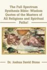 Image for The Full Spectrum Synthesis Bible : Wisdom Quotes of the Masters of All Religions and Spiritual Paths