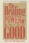 Image for The Healing Power of Doing Good : The Health and Spiritual Benefits of Helping Others