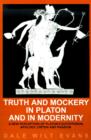 Image for Truth and Mockery in Platon and in Modernity : A New Perception of Platon&#39;s Euthyphron, Apology, Criton and Phaidon