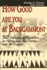 Image for How Good Are You at Backgammon? : 50 Challenging Situations for You to Rate Your Ability with the Experts