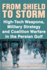 Image for From Shield to Storm : High-Tech Weapons, Military Strategy, and Coalition Warfare in the Persian Gulf