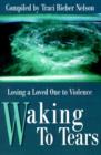 Image for Waking to Tears : Losing a Loved One to Violence