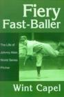 Image for Fiery Fast-Baller : The Life of Johnny Allen, World Series Pitcher