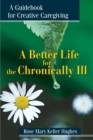 Image for A Better Life for the Chronically Ill : A Guidebook for Creative Caregiving
