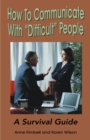 Image for How to Communicate with &quot;Difficult&quot; People : A Survival Guide for the Office and Life