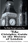 Image for The Citisights Guide to London : Ten Walks Through London&#39;s Past