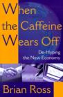 Image for When the Caffeine Wears Off : de-Hyping the New Economy