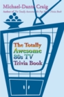 Image for The Totally Awesome 80s TV Trivia Book