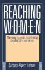 Image for Reaching Women: : The Way to Go in Marketing Healthcare Services