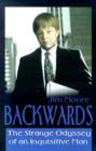Image for Backwards : The Strange Odyssey of an Inquisitive Man