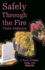 Image for Safely Through the Fire : A Story of Love, Loss, and Rebirth