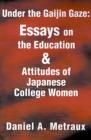 Image for Under the Gaijin Gaze: Essays on the Education &amp; Attitudes of Japanese College Women