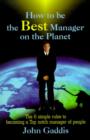 Image for How to Be the Best Manager on the Planet : The 6 Simple Rules to Becoming a Top Notch Manager of People