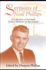 Image for Sermons of Neal Phillips : A Collection of Sermons from a Minister of the Gospel