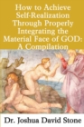 Image for How to Achieve Self-Realization Through Properly Integrating the Material Face of God: A Compilation