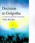 Image for Decision at Golgotha : A Controversial Devil&#39;s Testament