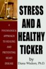 Image for Stress and A Healthy Ticker : A Psychological Approach to Healing and Preventing Heart Disease