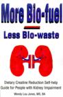 Image for More Bio-Fuel --- Less Bio-Waste : Dietary Creatine Reduction Self-Help Guide for People with Kidney Impairment