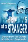 Image for In the Arms of a Stranger : Stories from the Streets: My Life as a Paramedic