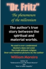 Image for &quot;Dr. Fritz&quot; The Phenomenon of the Millenium : The author&#39;s true story between the spiritual and material worlds.