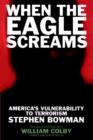 Image for When the Eagle Screams : America&#39;s Vulnerability to Terrorism