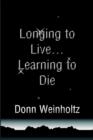 Image for Longing to Live. . .Learning to Die