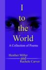 Image for I to the World : A Collection of Poems