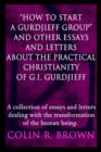Image for &quot;How to start a Gurdjieff Group&quot; and Other Essays and Letters About the Practical Christianity of G.I. Gurdjieff