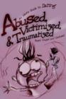 Image for Abused, Victimized, &amp; Traumatized : An Idiot&#39;s Guide to Dating