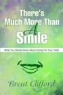Image for There&#39;s Much More Than A Smile : What You Should Know About Caring For Your Teeth