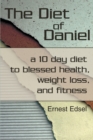 Image for The Diet of Daniel : a 10 day diet to blessed health, weight loss, and fitness