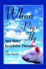Image for When Pigs Fly : And Other Insightful Thoughts