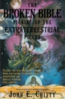 Image for The Broken Bible : Picking Up The Extraterrestrial Pieces