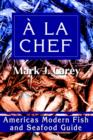 Image for a la Chef : Americas Modern Fish and Seafood Guide