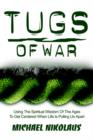 Image for Tugs of War : Using the Spiritual Wisdom of the Ages to Get Centered When Life Is Pulling Us Apart
