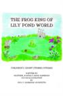 Image for The Frog King of Lily Pond World : Children&#39;s Short Stories and Poems