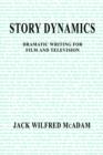 Image for Story Dynamics : Dramatic Writing for Film and Television