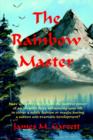 Image for The Rainbow Master : Have You Ever Experienced the Positive Power of an Invisible Force Influencing Your Life in Either a Subtle Fashion or