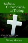 Image for Sabbath, Circumcision, and Tithing : Which Old Testament Laws Apply to Christians?