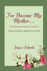 Image for I&#39;ve Become My Mother... : and other observations